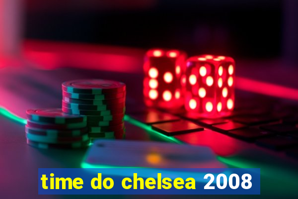 time do chelsea 2008